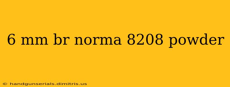 6 mm br norma 8208 powder