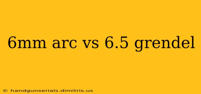 6mm arc vs 6.5 grendel