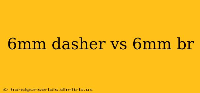 6mm dasher vs 6mm br