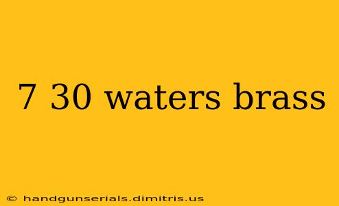 7 30 waters brass