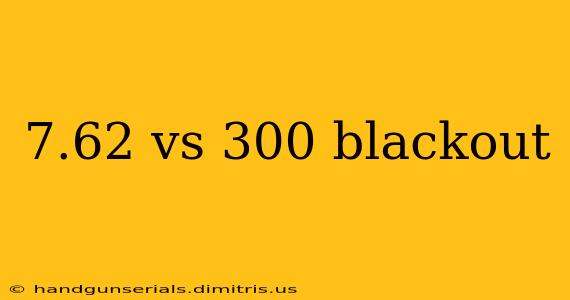 7.62 vs 300 blackout