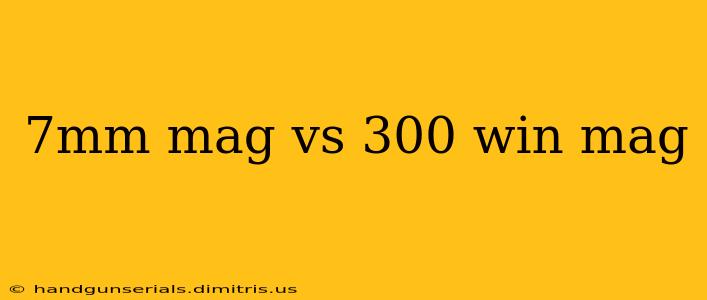 7mm mag vs 300 win mag