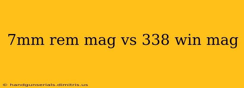 7mm rem mag vs 338 win mag