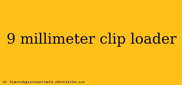 9 millimeter clip loader