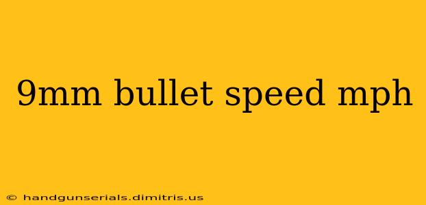 9mm bullet speed mph