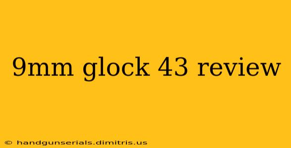 9mm glock 43 review