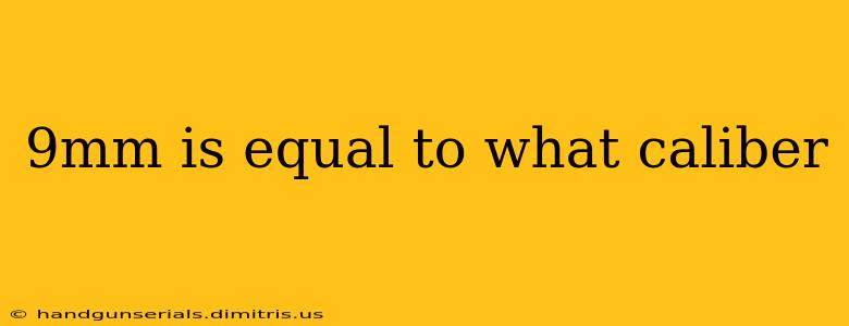 9mm is equal to what caliber