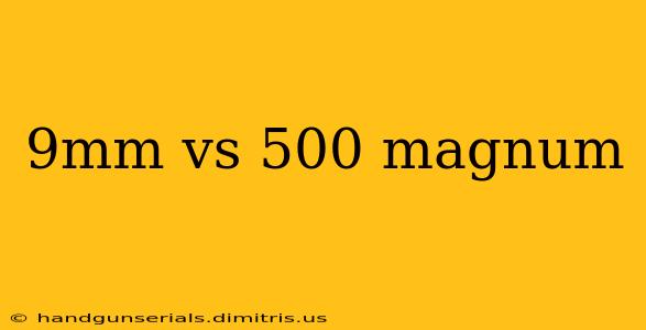 9mm vs 500 magnum