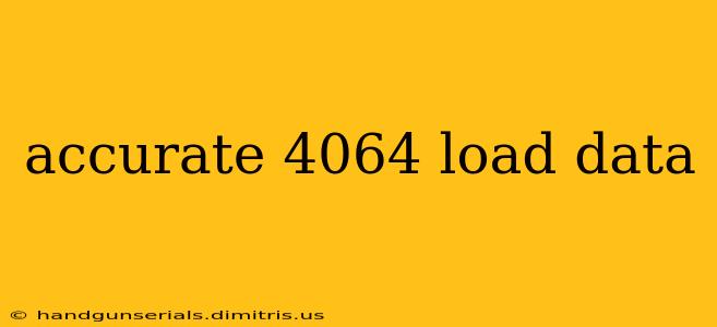 accurate 4064 load data