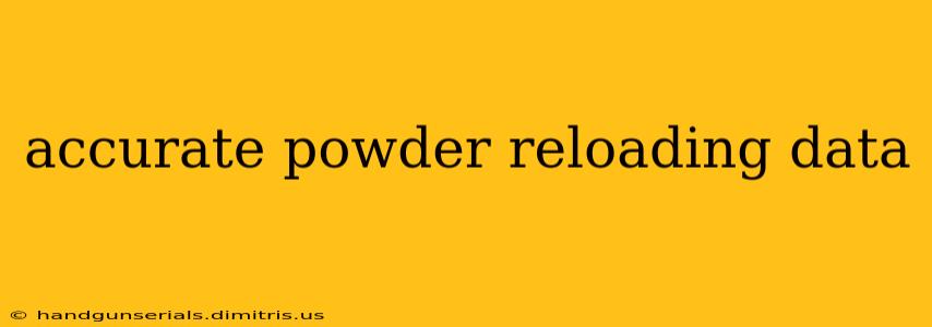 accurate powder reloading data