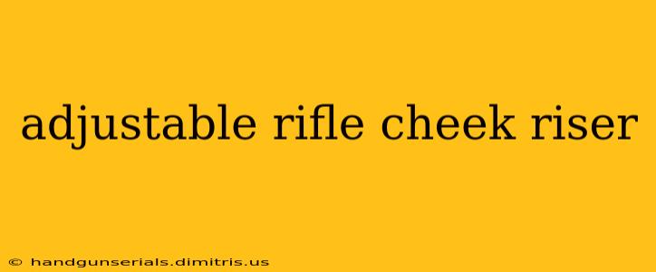 adjustable rifle cheek riser