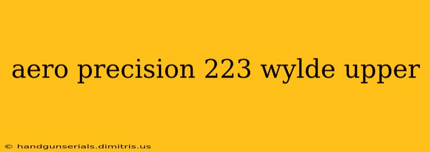 aero precision 223 wylde upper