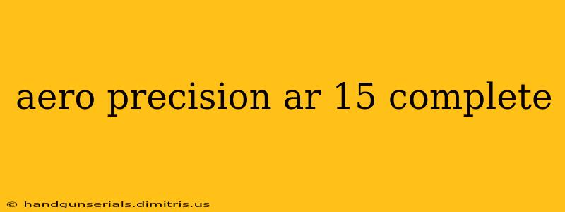 aero precision ar 15 complete