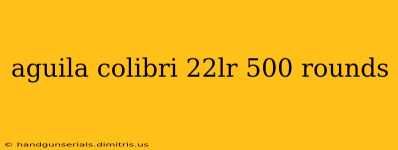 aguila colibri 22lr 500 rounds