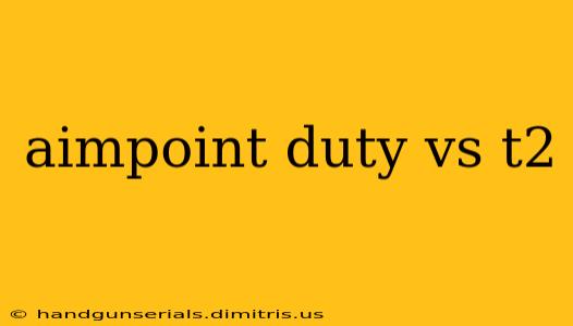 aimpoint duty vs t2