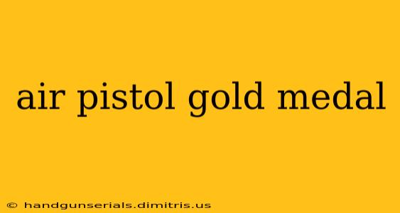 air pistol gold medal