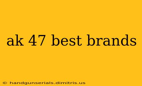 ak 47 best brands