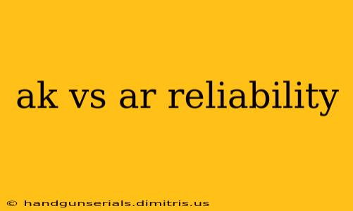 ak vs ar reliability