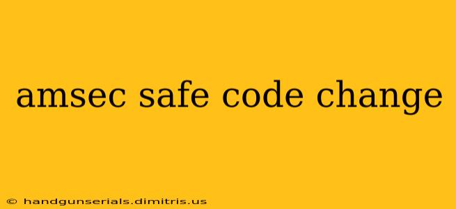 amsec safe code change