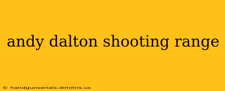 andy dalton shooting range