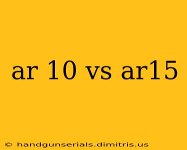 ar 10 vs ar15