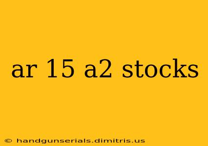 ar 15 a2 stocks