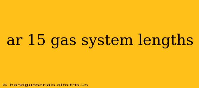 ar 15 gas system lengths