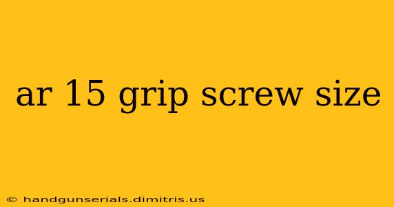 ar 15 grip screw size