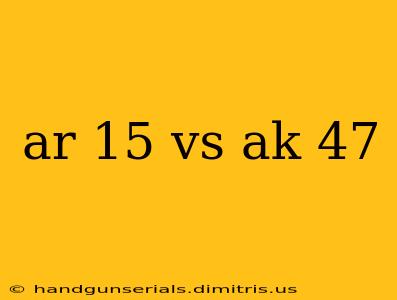 ar 15 vs ak 47