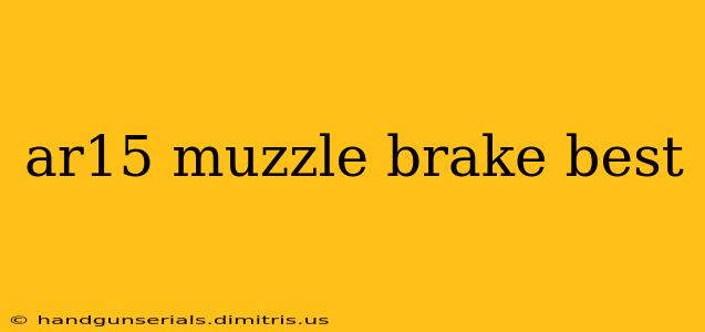 ar15 muzzle brake best