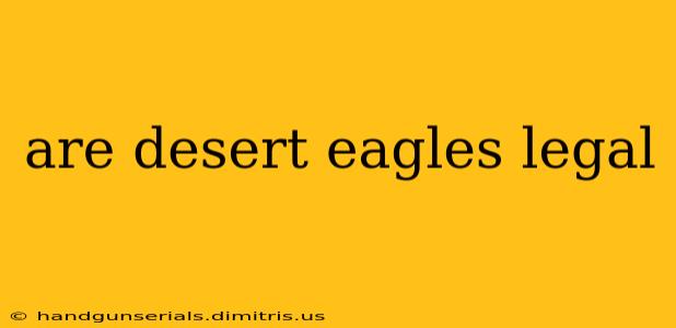 are desert eagles legal