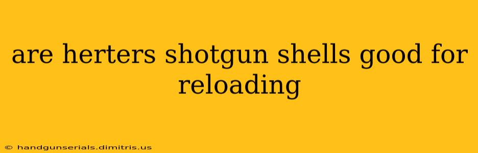 are herters shotgun shells good for reloading