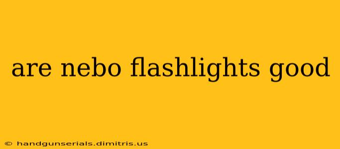 are nebo flashlights good