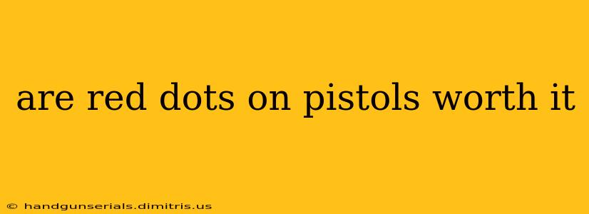 are red dots on pistols worth it