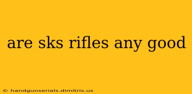 are sks rifles any good