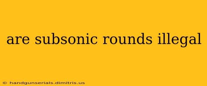 are subsonic rounds illegal