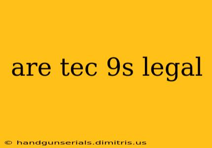 are tec 9s legal