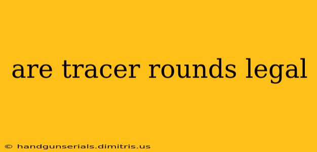 are tracer rounds legal