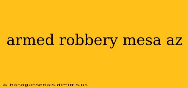 armed robbery mesa az