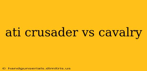 ati crusader vs cavalry