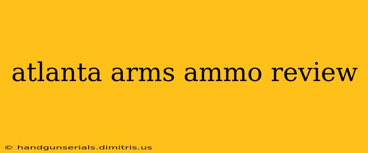 atlanta arms ammo review