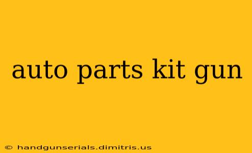 auto parts kit gun