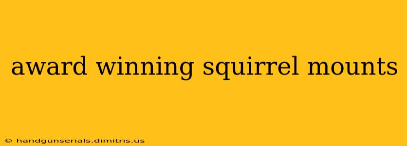 award winning squirrel mounts