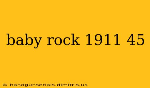 baby rock 1911 45