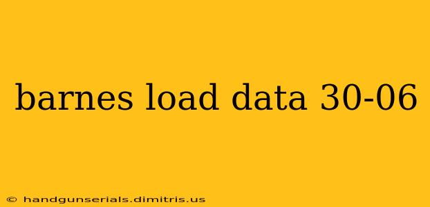 barnes load data 30-06