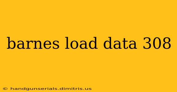 barnes load data 308