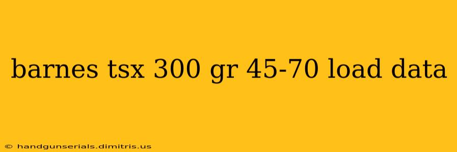 barnes tsx 300 gr 45-70 load data