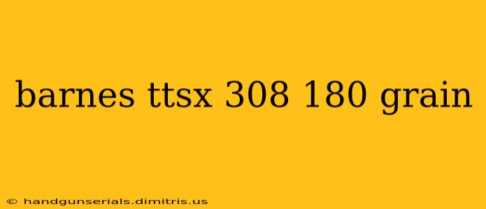 barnes ttsx 308 180 grain