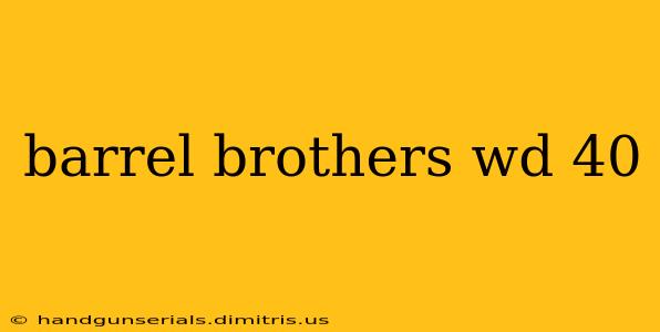 barrel brothers wd 40