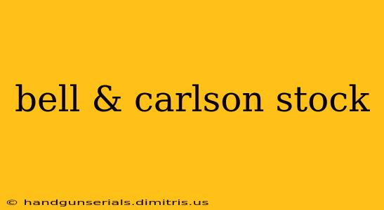 bell & carlson stock